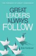 Great Leaders Always Follow: The Paradox of Great Leadership