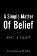 A Simple Matter of Belief: What Is Belief?