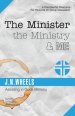 The Minister the Ministry & Me: Assisting in Gods Ministry