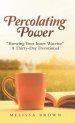 Percolating Power: "Brewing Your Inner Warrior"   a Thirty-Day Devotional