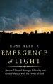 Emergence of Light: A Personal Journal Through Adversity into Great Potential with the Power of God