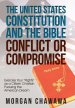 The United States Constitution and the Bible Conflict or Compromise: Exercise Your "Rights" as a Citizen Christian Pursuing the American Dream