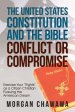 The United States Constitution and the Bible Conflict or Compromise: Exercise Your "Rights" as a Citizen Christian Pursuing the American Dream