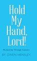 Hold My Hand, Lord!: My Journey Through Cancers