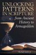 Unlocking Patterns in Scripture from Ancient History to Armageddon