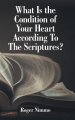 What Is the Condition of Your Heart According to the Scriptures?