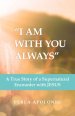 "I Am with You Always": A True Story of a Supernatural Encounter with Jesus