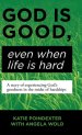 God Is Good, Even When Life Is Hard: A Story of Experiencing God's Goodness in the Midst of Hardships