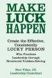 Make Luck Happen: Create the Effective, Consistently Lucky Person