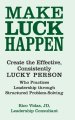 Make Luck Happen: Create the Effective, Consistently Lucky Person