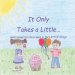 It Only Takes a Little...: God's Powerful Story Seen in the Little Things