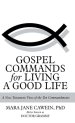 Gospel Commands for Living a Good Life: A New Testament View of the Ten Commandments