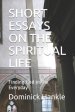 Short Essays on the Spiritual Life: Finding God in the Everyday