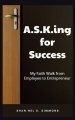 A.S.K.ing for Success: My Faith Walk from Employee to Entrepreneur