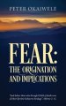 FEAR: THE ORIGINATION AND IMPLICATIONS: "And deliver them who through FEAR of death were all their life time Subject to bondage". Hebrew 2:15