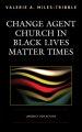 Change Agent Church in Black Lives Matter Times: Urgency for Action