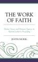 The Work of Faith: Divine Grace and Human Agency in Martin Luther's Preaching