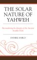 The Solar Nature of Yahweh: Reconsidering the Identity of the Ancient Israelite Deity