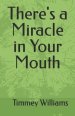 There's a Miracle in Your Mouth