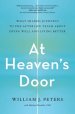 At Heaven's Door: What Shared Journeys to the Afterlife Teach about Dying Well and Living Better