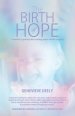 The Birth of Hope: A Mother's Journey Discovering Peace Within Tragedy