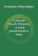 Catholic Youth Ministry - a lone parishioner's view