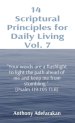 14  Scriptural Principles for Daily Living Vol. 7: "Your words are a flashlight to light the path ahead of me and keep me from stumbling."  [Psalm 119