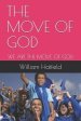 THE MOVE OF GOD: WE ARE THE MOVE OF GOD