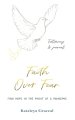 Faith Over Fear: Find Hope in the Midst of a Pandemic: Testimony and Journal in-one: Special alternative cover edition