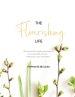 The Flourishing Life: Discovering the transforming power of trusting God with your weaknesses, ways and wants