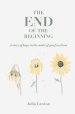 The End of the Beginning: A story of hope in the midst of grief and loss