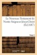 Le Nouveau Testament de Nostre Seigneur Jesus-Christ. Tome 2