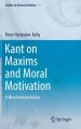 Kant on Maxims and Moral Motivation: A New Interpretation