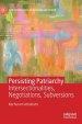 Persisting Patriarchy: Intersectionalities, Negotiations, Subversions