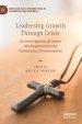 Leadership Growth Through Crisis: An Investigation of Leader Development During Tumultuous Circumstances