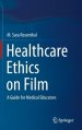 Healthcare Ethics on Film: A Guide for Medical Educators