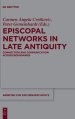 Episcopal Networks in Late Antiquity: Connection and Communication Across Boundaries