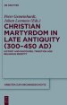 Christian Martyrdom in Late Antiquity (300-450 Ad)