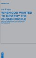 When God Wanted to Destroy the Chosen People: Biblical Traditions and Theology on the Move