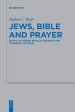 Jews, Bible and Prayer: Essays on Jewish Biblical Exegesis and Liturgical Notions