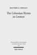 The Colossian Hymn in Context: An Exegesis in Light of Jewish and Greco-Roman Hymnic and Epistolary Conventions