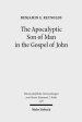 The Apocalyptic Son of Man in the Gospel of John