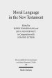 Moral Language in the New Testament: The Interrelatedness of Language and Ethics in Early Christian Writings. Kontexte Und Normen Neutestamentlicher E