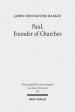 Paul, Founder of Churches: A Study in Light of the Evidence for the Role of Founder-Figures in the Hellenistic-Roman Period