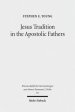 Jesus Tradition in the Apostolic Fathers: Their Explicit Appeals to the Words of Jesus in Light of Orality Studies