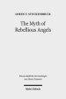 The Myth of Rebellious Angels: Studies in Second Temple Judaism and New Testament Texts