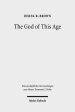 The God of This Age: Satan in the Churches and Letters of the Apostle Paul