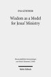 Wisdom as a Model for Jesus' Ministry: A Study on the 'Lament Over Jerusalem' in Matt 23: 37-39 Par. Luke 13:34-35