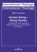 Human Being - Being Human: A Theological Anthropology in Biblical, Historical, and Ecumenical Perspective