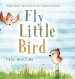 Fly, Little Bird - Vola, uccellino: Bilingual Children's Picture Book in English and Italian